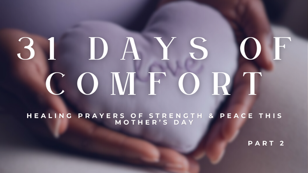 Healing Prayers for Mother's Day: Part 2 - Finding Comfort and Strength Through Grief